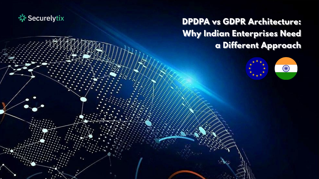 DPDPA vs GDPR Architecture: Why Indian Enterprises Need a Different Approach. DPDPA vs GDPR, Dataprivacy, Datasecurity
